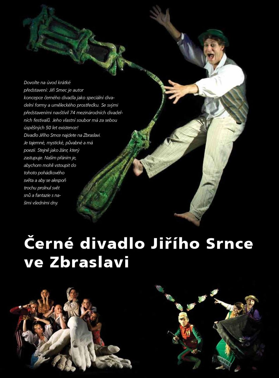 Divadlo Jiřího Srnce najdete na Zbraslavi. Je tajemné, mystické, půvabné a má poezii. Stejně jako žánr, který zastupuje.