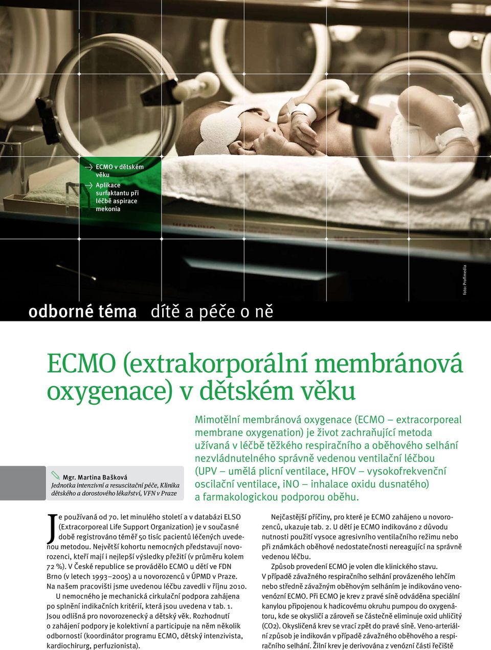 Martina Bašková Jednotka intenzivní a resuscitační péče, Klinika dětského a dorostového lékařství, VFN v Praze Mimotělní membránová oxygenace (ECMO extracorporeal membrane oxygenation) je život