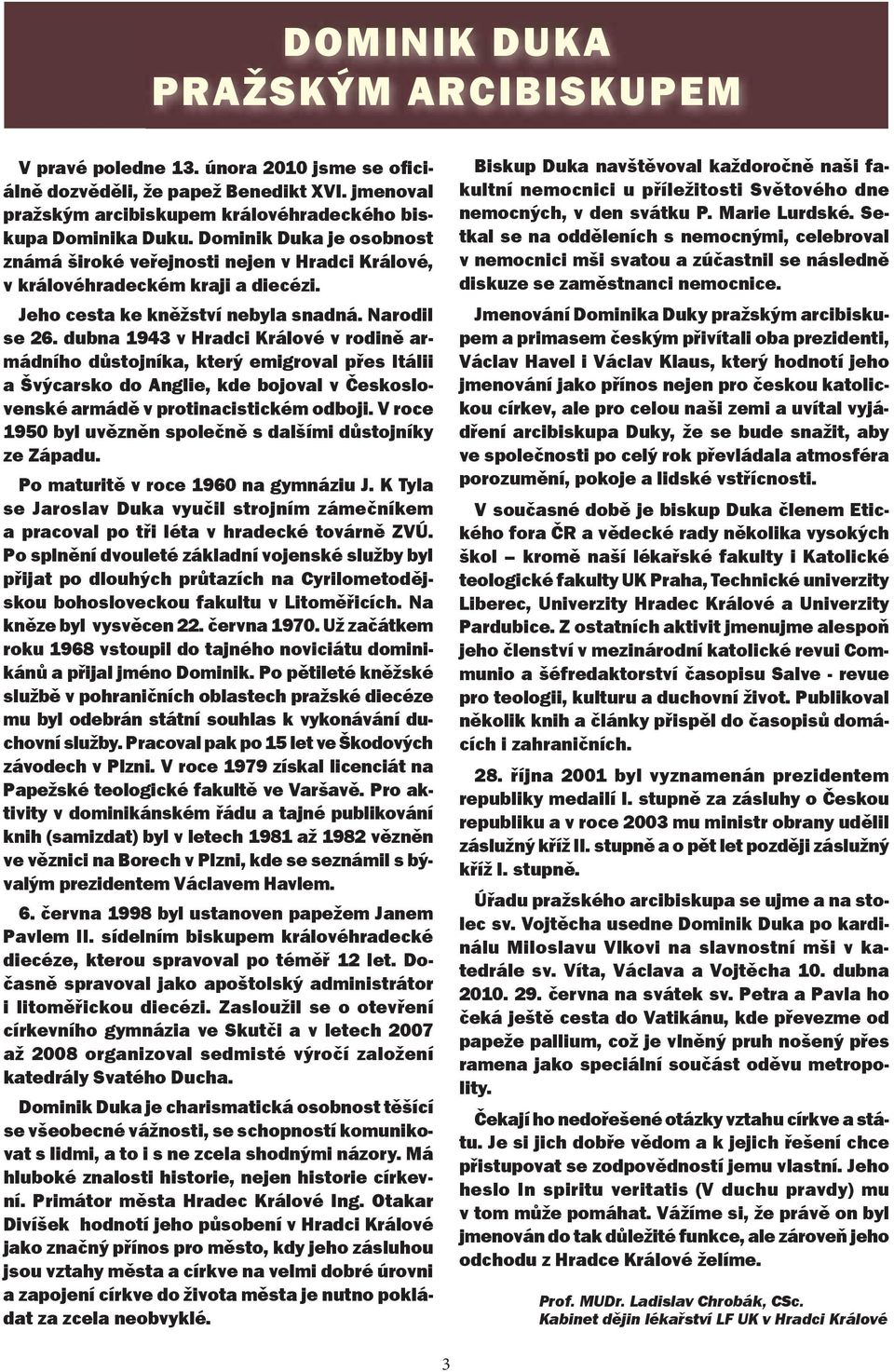 dubna 1943 v Hradci Králové v rodině armádního důstojníka, který emigroval přes Itálii a Švýcarsko do Anglie, kde bojoval v Československé armádě v protinacistickém odboji.