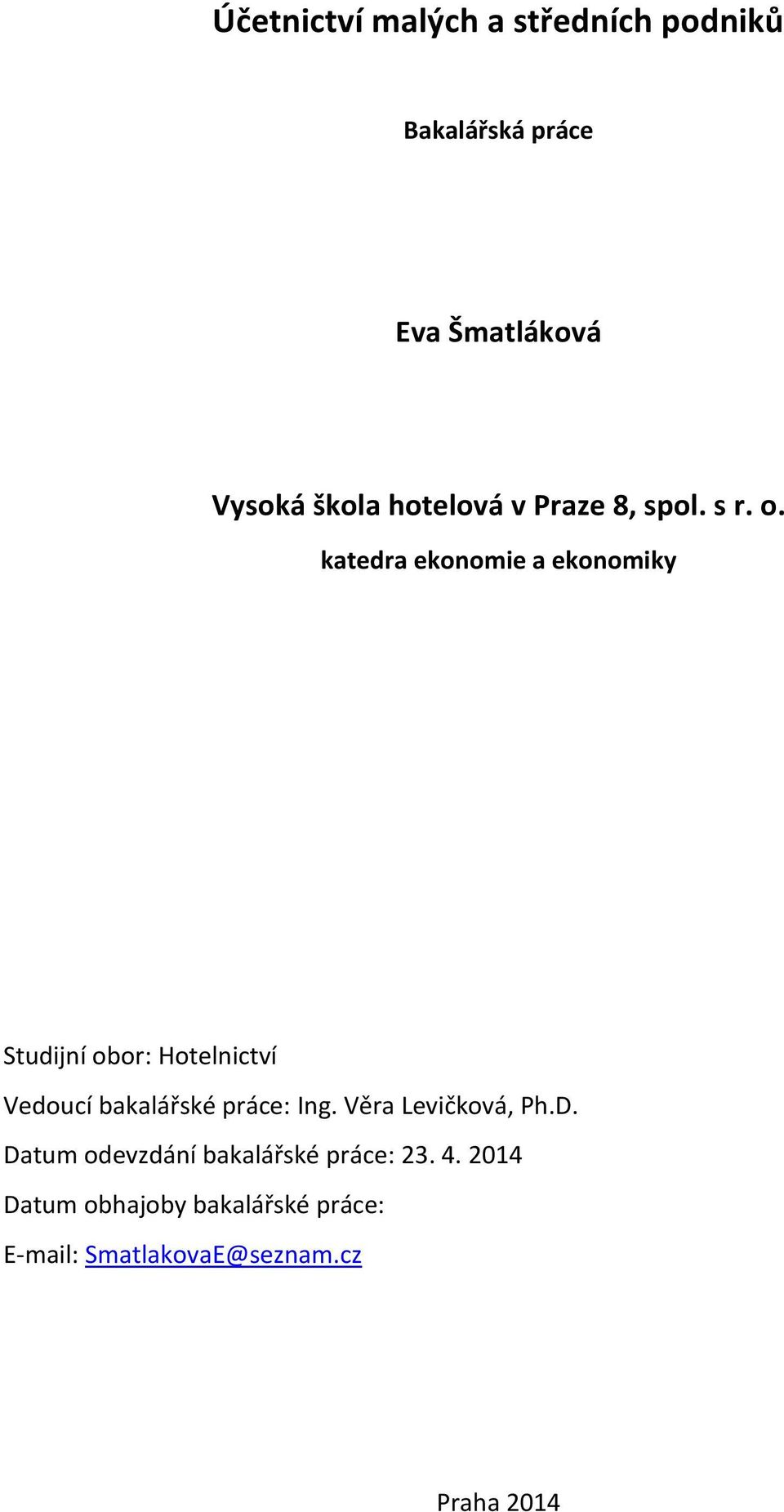 katedra ekonomie a ekonomiky Studijní obor: Hotelnictví Vedoucí bakalářské práce: Ing.