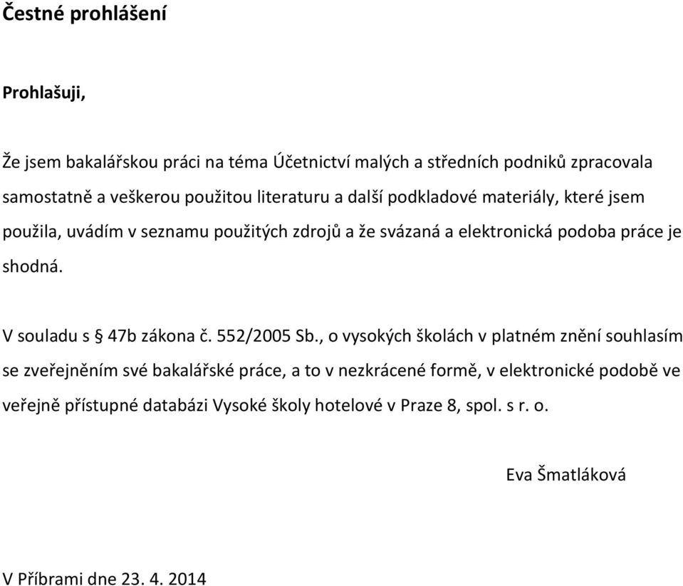 shodná. V souladu s 47b zákona č. 552/2005 Sb.