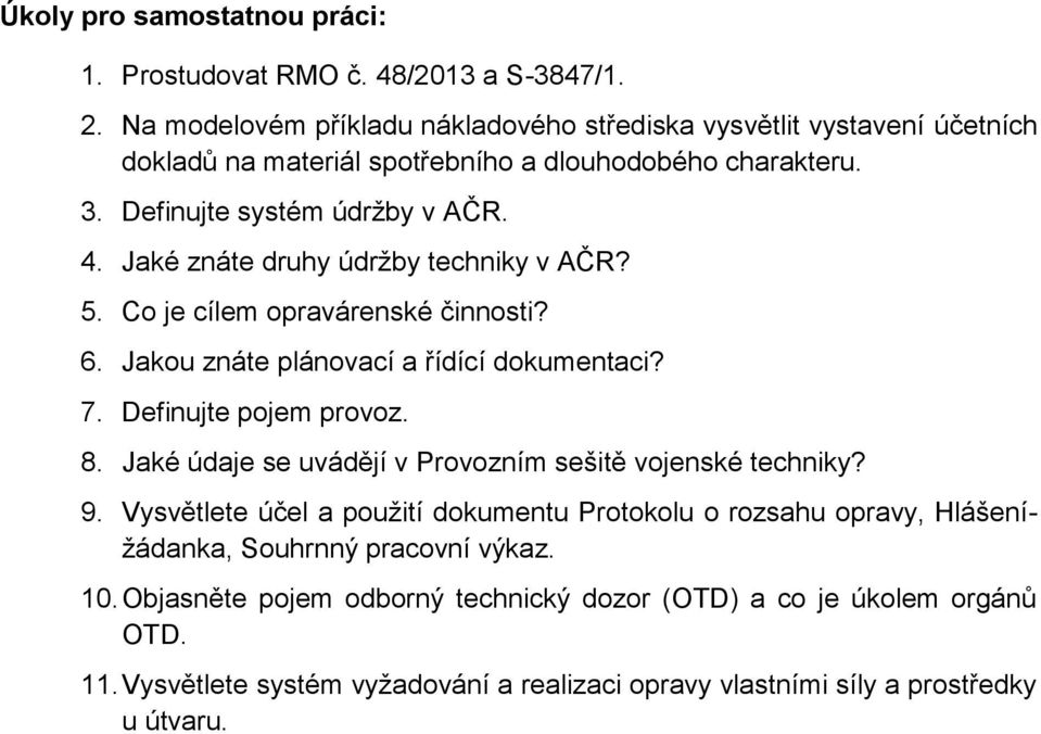 Jaké znáte druhy údržby techniky v AČR? 5. Co je cílem opravárenské činnosti? 6. Jakou znáte plánovací a řídící dokumentaci? 7. Definujte pojem provoz. 8.