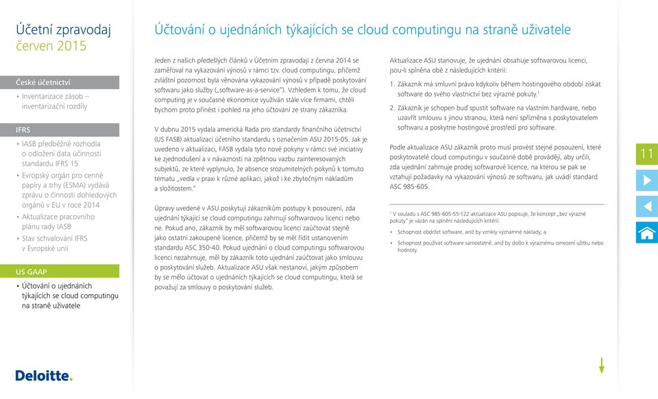 Vzhledem k tomu, že cloud computing je v současné ekonomice využíván stále více firmami, chtěli bychom proto přinést i pohled na jeho účtování ze strany zákazníka.