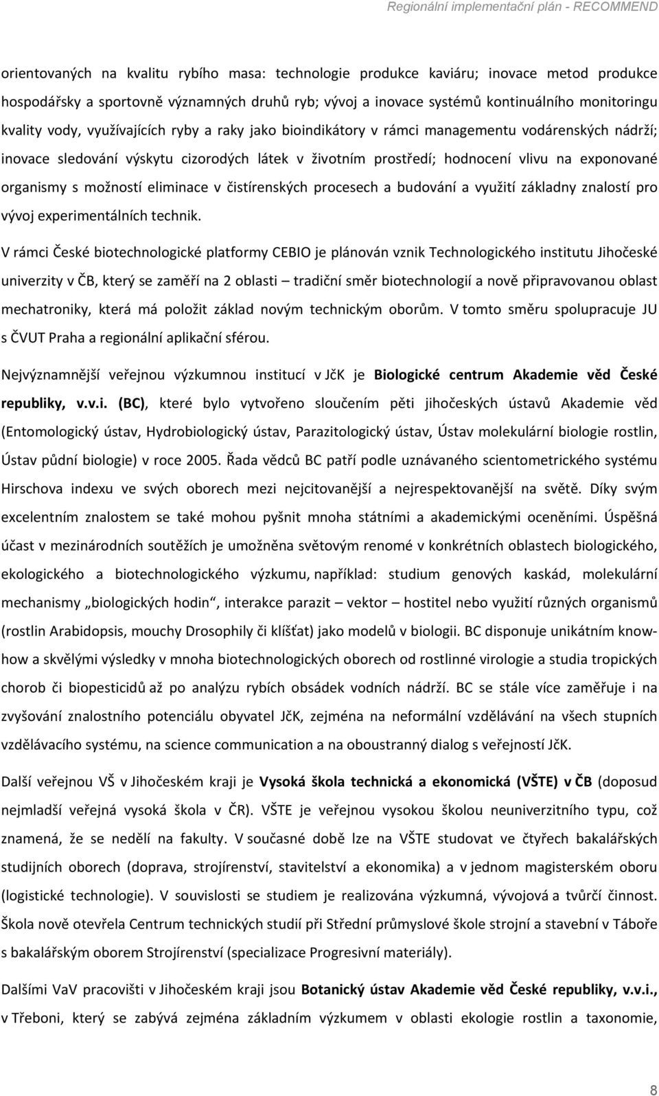 možností eliminace v čistírenských procesech a budování a využití základny znalostí pro vývoj experimentálních technik.