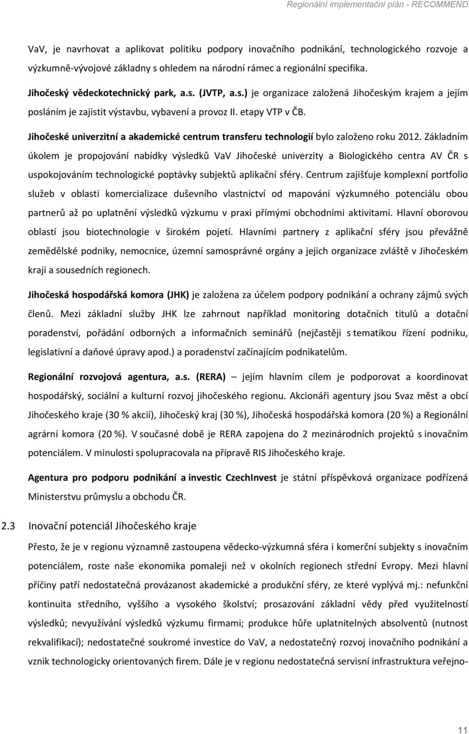 Jihočeské univerzitní a akademické centrum transferu technologií bylo založeno roku 2012.