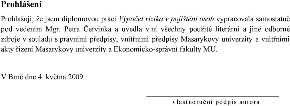 Petra Červinka a uvedla v ní všechny použité literární a jiné odborné zdroje v souladu s právními