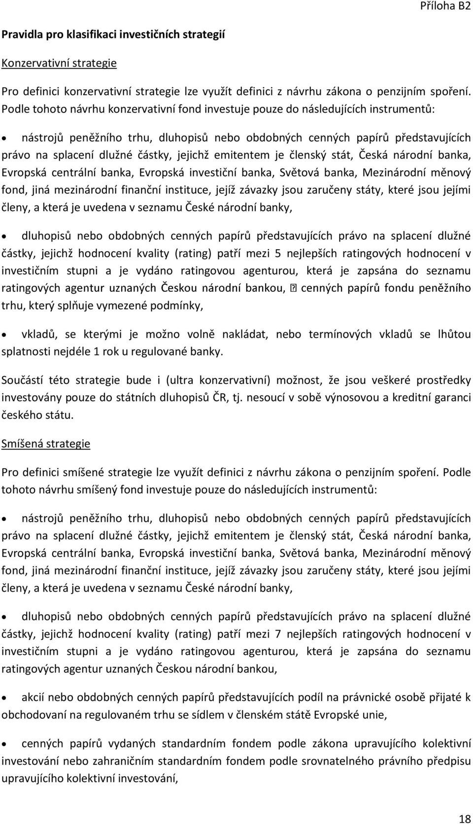 jejichž emitentem je členský stát, Česká národní banka, Evropská centrální banka, Evropská investiční banka, Světová banka, Mezinárodní měnový fond, jiná mezinárodní finanční instituce, jejíž závazky