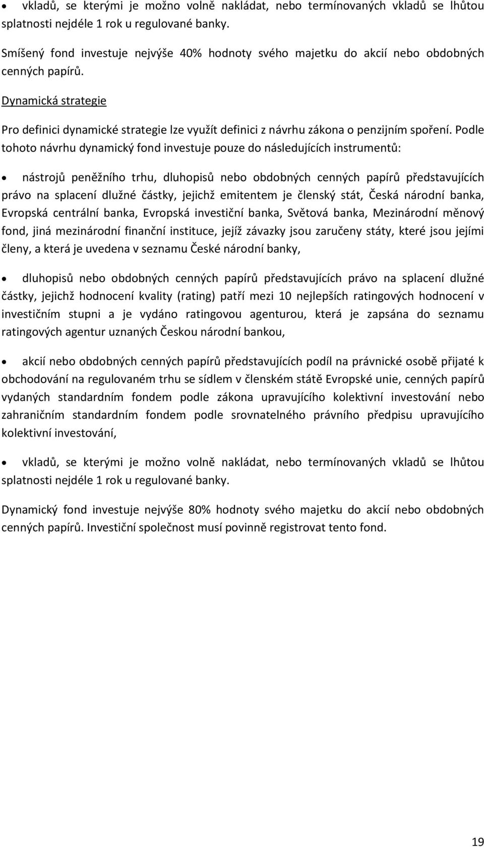 Dynamická strategie Pro definici dynamické strategie lze využít definici z návrhu zákona o penzijním spoření.