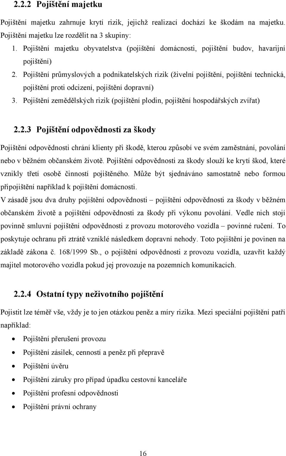 Pojištění průmyslových a podnikatelských rizik (ţivelní pojištění, pojištění technická, pojištění proti odcizení, pojištění dopravní) 3.