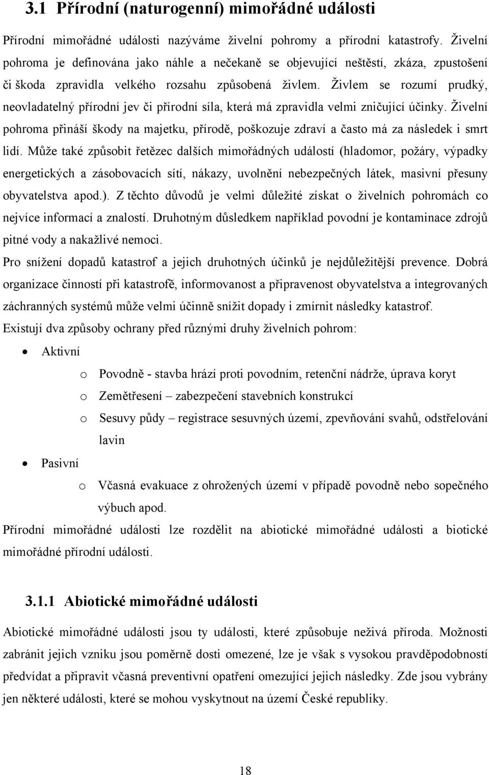 Ţivlem se rozumí prudký, neovladatelný přírodní jev či přírodní síla, která má zpravidla velmi zničující účinky.