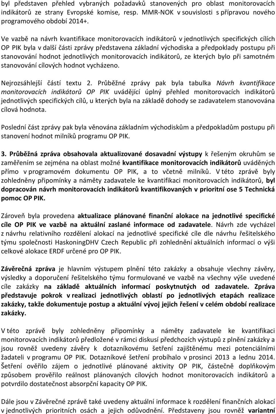 hodnot jednotlivých monitorovacích indikátorů, ze kterých bylo při samotném stanovování cílových hodnot vycházeno. Nejrozsáhlejší částí textu 2.