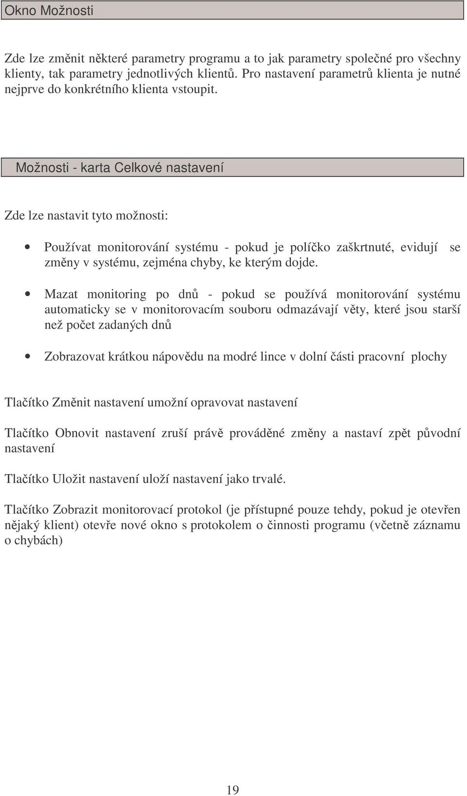 Možnosti - karta Celkové nastavení Zde lze nastavit tyto možnosti: Používat monitorování systému - pokud je políko zaškrtnuté, evidují se zmny v systému, zejména chyby, ke kterým dojde.