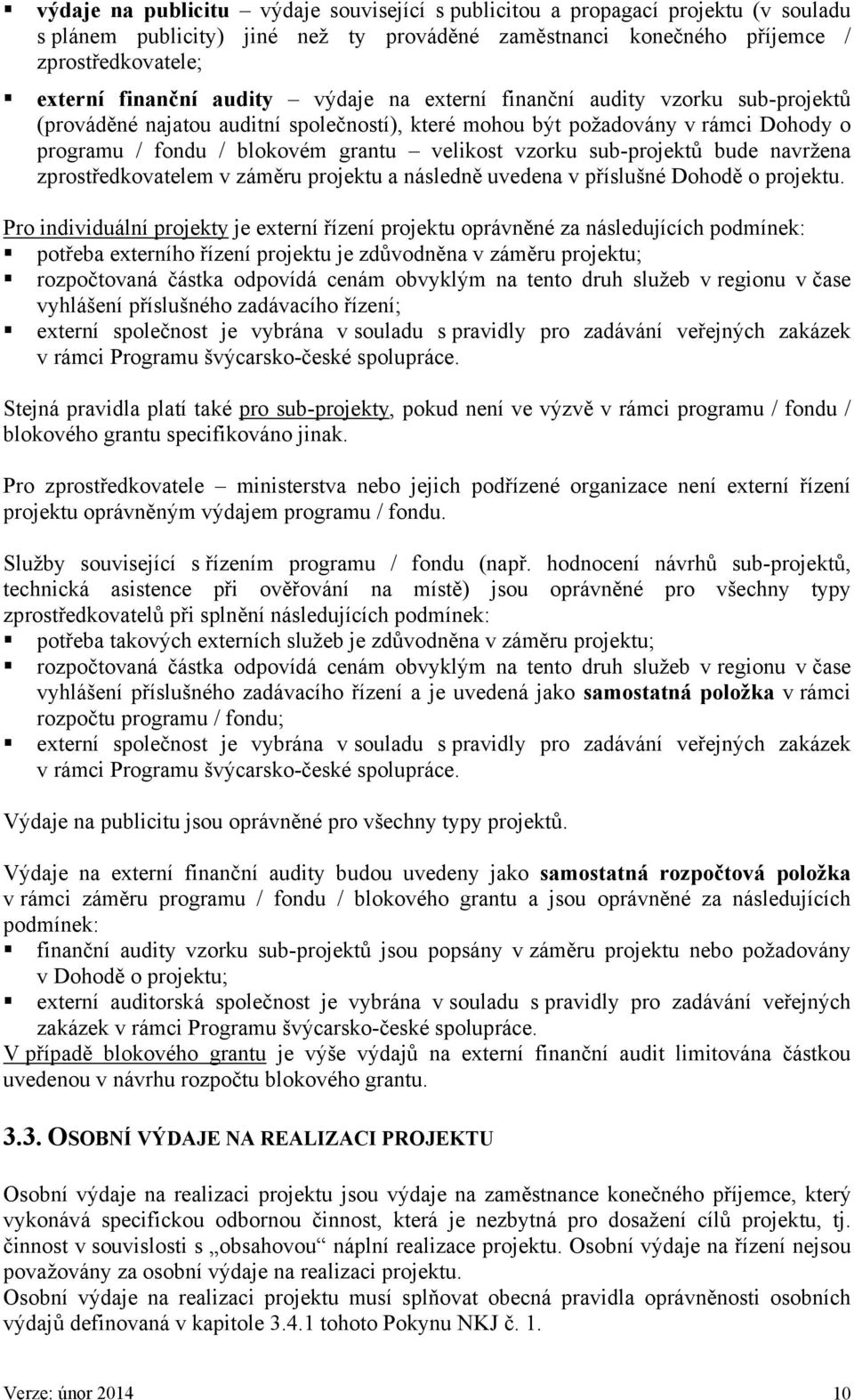 sub-projektů bude navržena zprostředkovatelem v záměru projektu a následně uvedena v příslušné Dohodě o projektu.