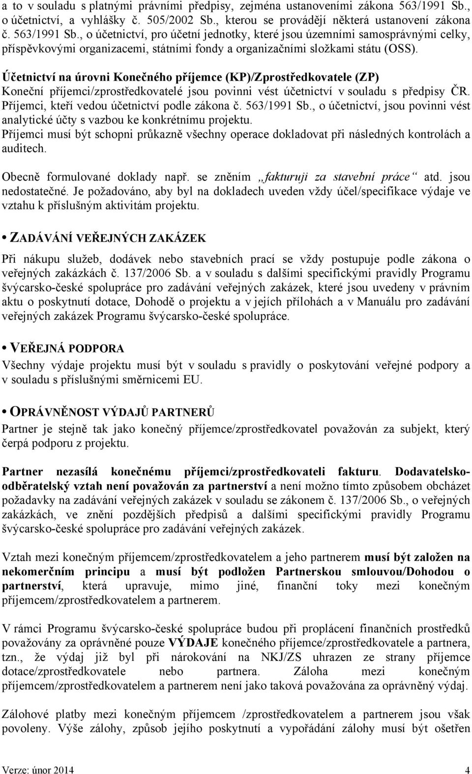 , o účetnictví, pro účetní jednotky, které jsou územními samosprávnými celky, příspěvkovými organizacemi, státními fondy a organizačními složkami státu (OSS).