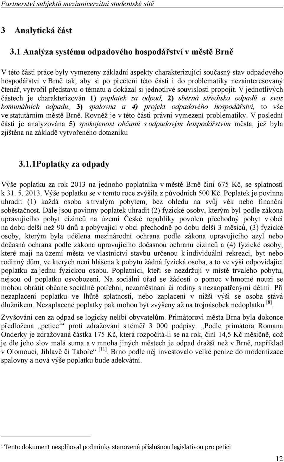 části i do problematiky nezainteresovaný čtenář, vytvořil představu o tématu a dokázal si jednotlivé souvislosti propojit.