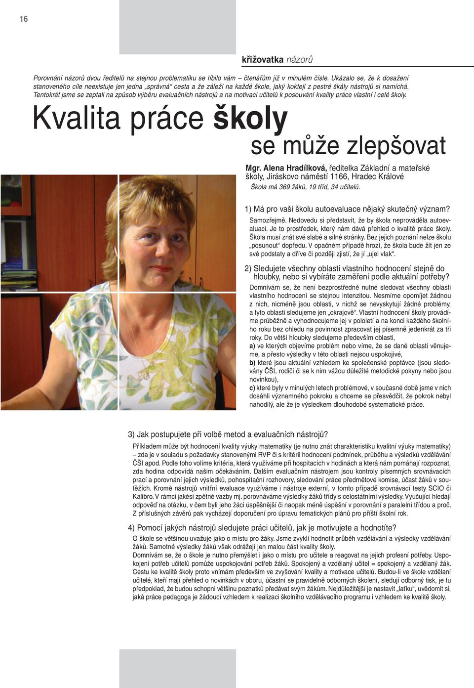 Tentokrát jsme se zeptali na způsob výběru evaluačních nástrojů a na motivaci učitelů k posouvání kvality práce vlastní i celé školy. Kvalita práce školy se může zlepšovat Mgr.