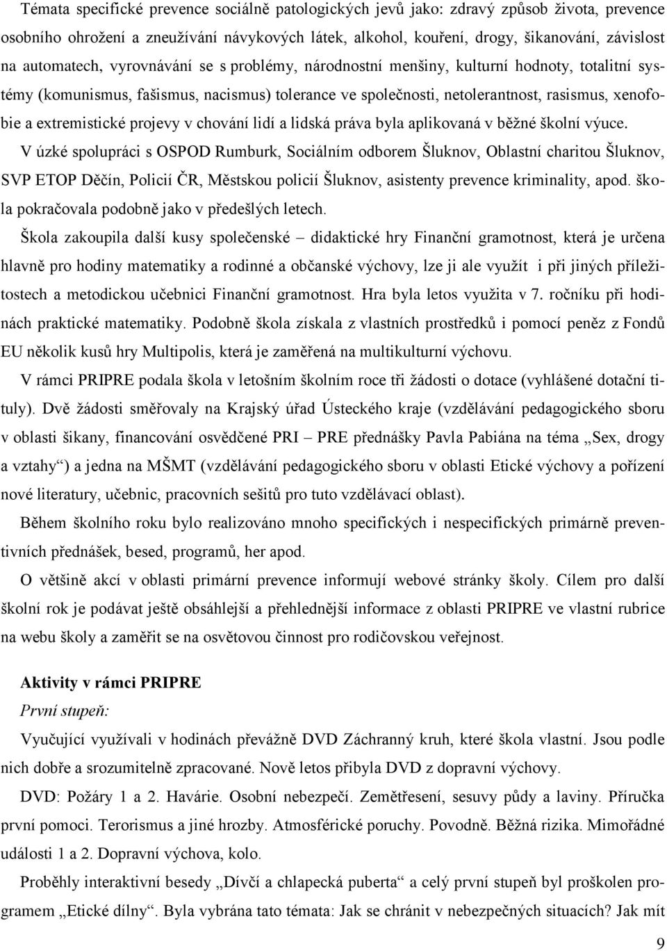 extremistické projevy v chování lidí a lidská práva byla aplikovaná v běžné školní výuce.