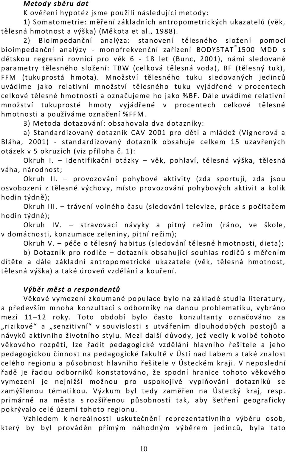 sledované parametry tělesného složení: TBW (celková tělesná voda), BF (tělesný tuk), FFM (tukuprostá hmota).