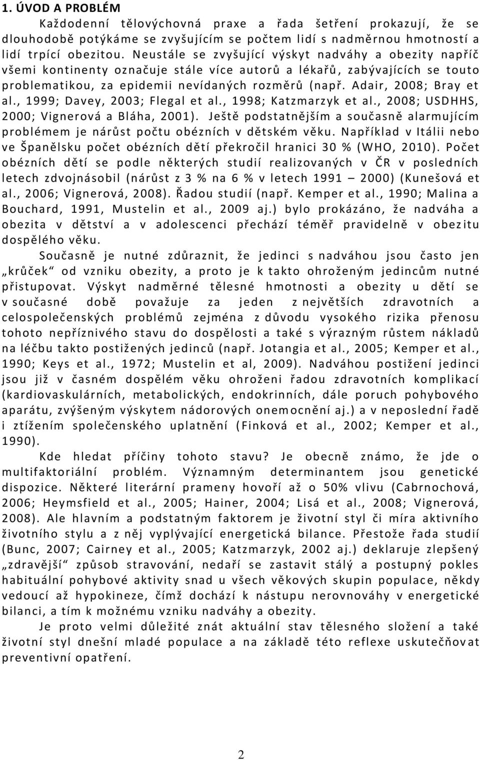 Adair, 2008; Bray et al., 1999; Davey, 2003; Flegal et al., 1998; Katzmarzyk et al., 2008; USDHHS, 2000; Vignerová a Bláha, 2001).