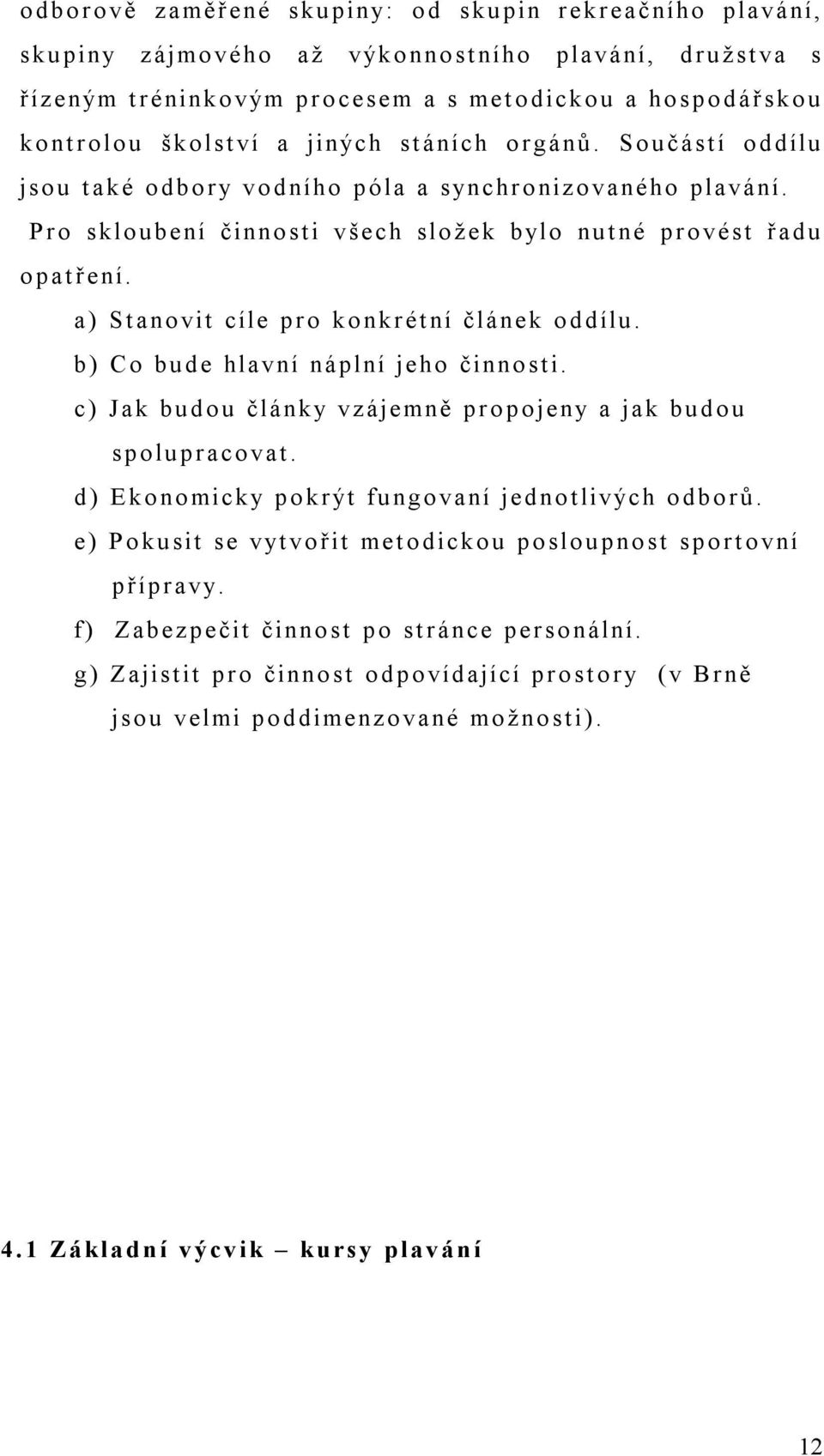 a) Stanovit cíle pro konkrétní článek oddílu. b) Co bude hlavní náplní jeho činnosti. c) Jak budou články vzájemně propojeny a jak budou spolupracovat.