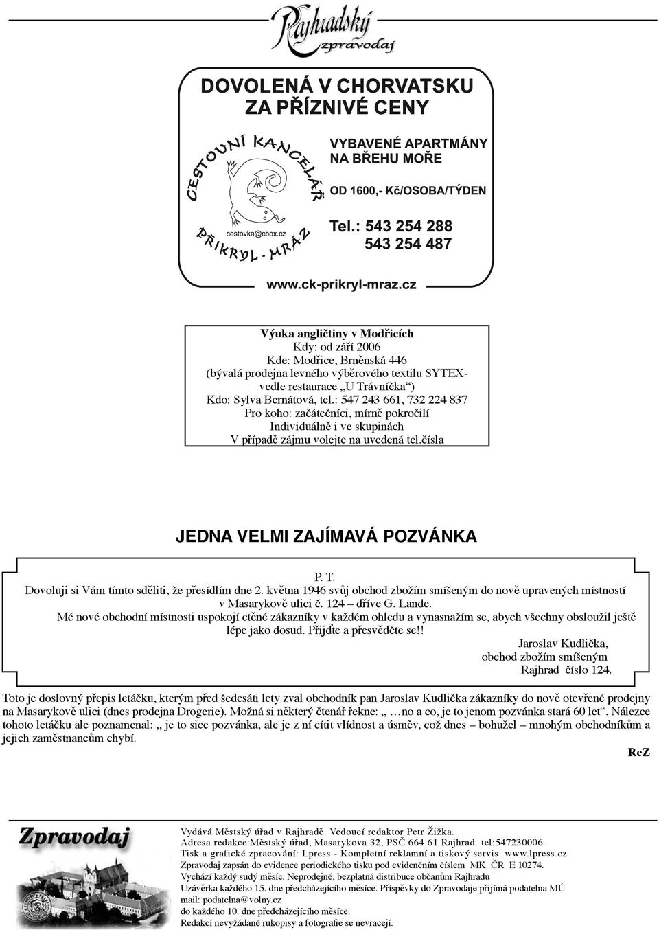 Dovoluji si Vám tímto sděliti, že přesídlím dne 2. května 1946 svůj obchod zbožím smíšeným do nově upravených místností v Masarykově ulici č. 124 dříve G. Lande.