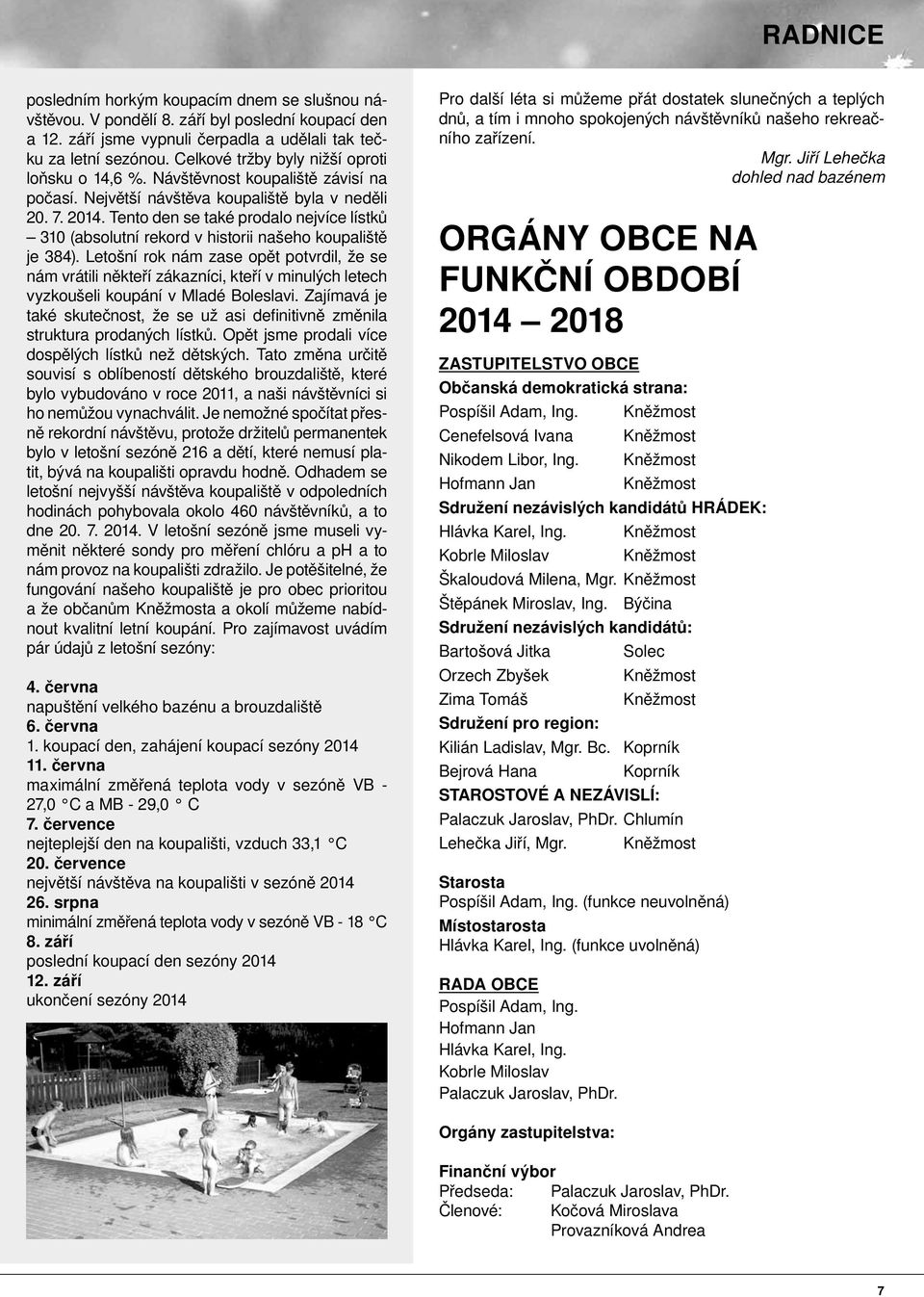 Tento den se také prodalo nejvíce lístků 310 (absolutní rekord v historii našeho koupaliště je 384).