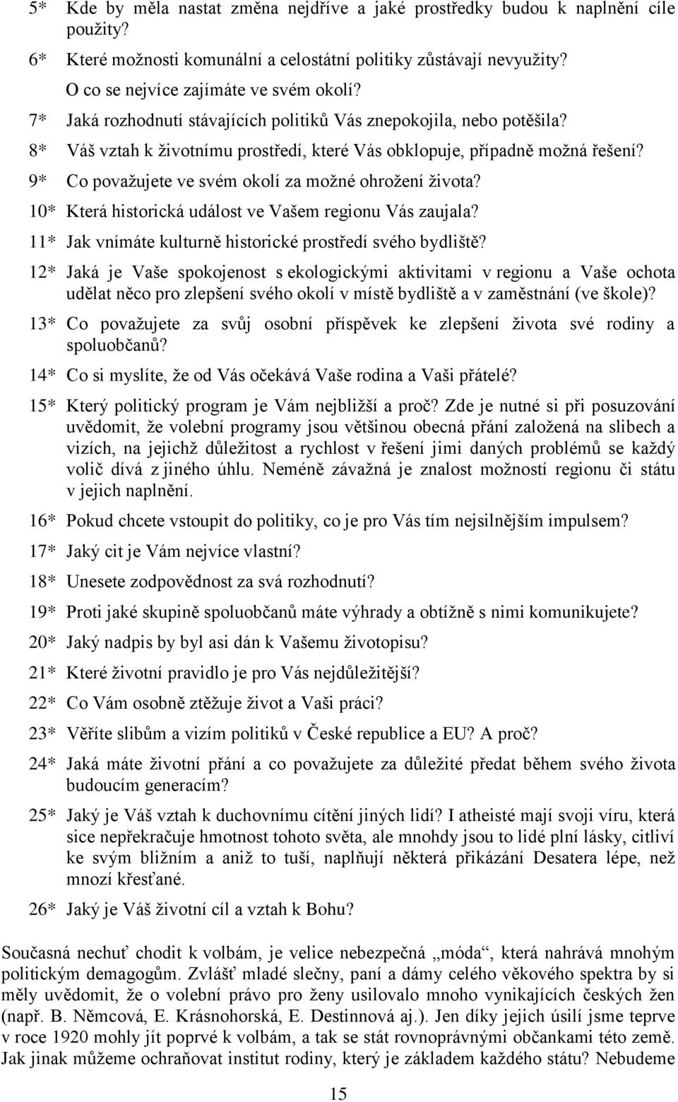 9* Co povaţujete ve svém okolí za moţné ohroţení ţivota? 10* Která historická událost ve Vašem regionu Vás zaujala? 11* Jak vnímáte kulturně historické prostředí svého bydliště?