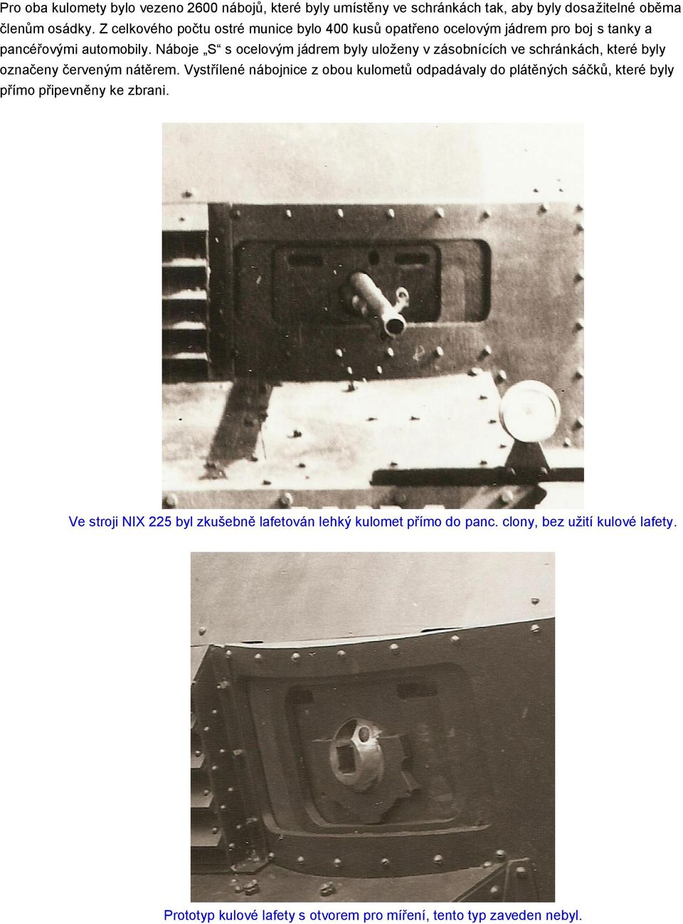 Náboje S s ocelovým jádrem byly uloženy v zásobnících ve schránkách, které byly označeny červeným nátěrem.