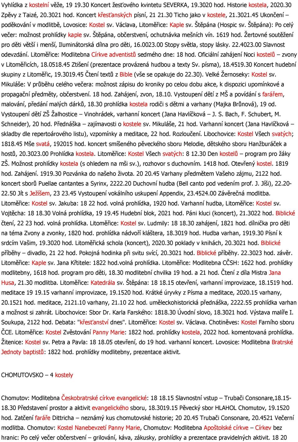 Štěpána, občerstvení, ochutnávka mešních vín. 1619 hod. Žertovné soutěžení pro děti větší i menší, Iluminátorská dílna pro děti, 16.0023.00 Stopy světla, stopy lásky. 22.4023.00 Slavnost odevzdání.