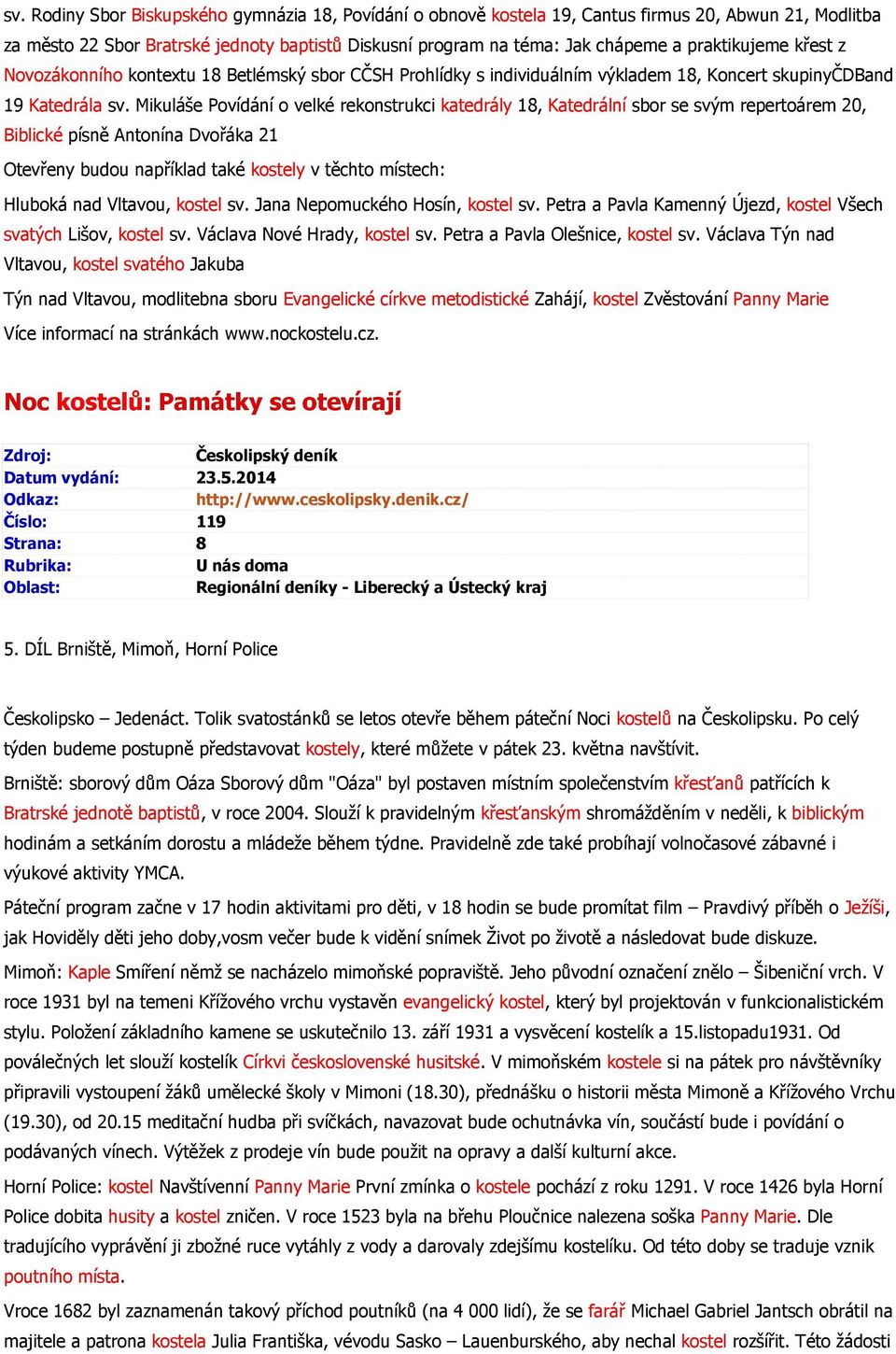 Mikuláše Povídání o velké rekonstrukci katedrály 18, Katedrální sbor se svým repertoárem 20, Biblické písně Antonína Dvořáka 21 Otevřeny budou například také kostely v těchto místech: Hluboká nad