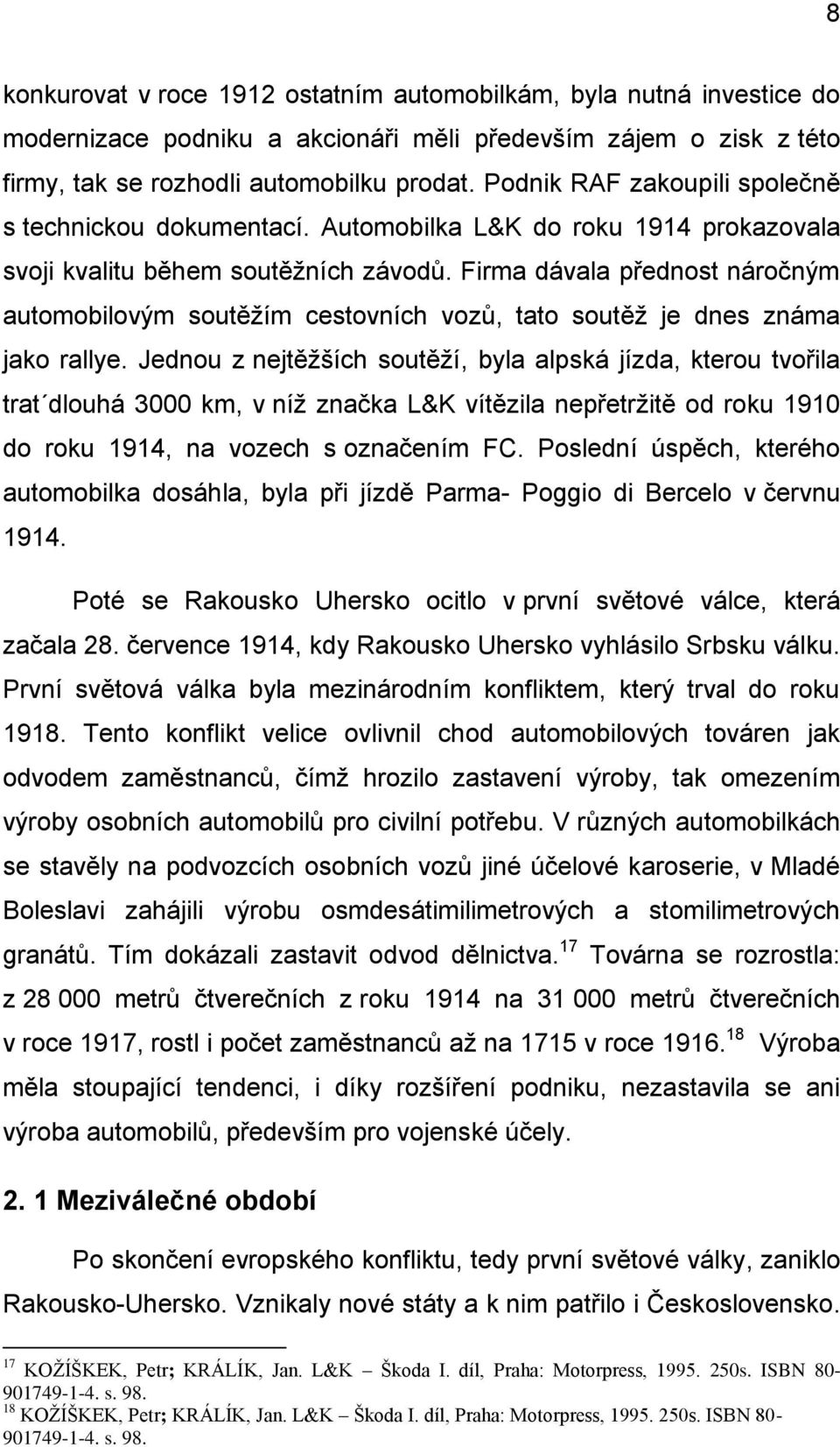 Firma dávala přednost náročným automobilovým soutěžím cestovních vozů, tato soutěž je dnes známa jako rallye.