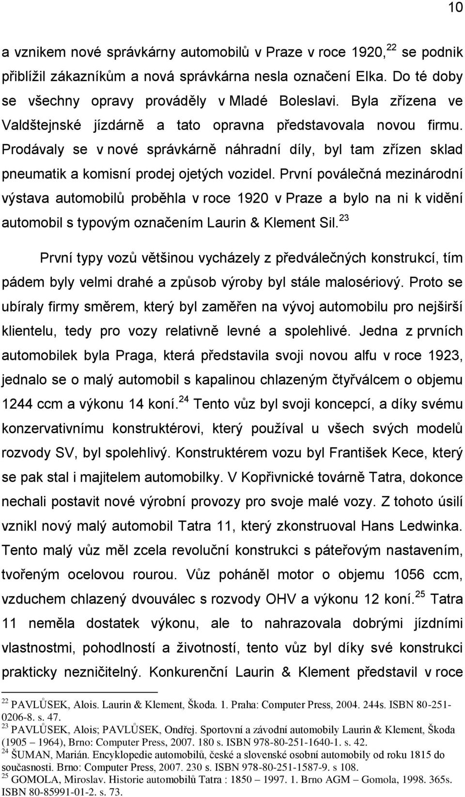 První poválečná mezinárodní výstava automobilů proběhla v roce 1920 v Praze a bylo na ni k vidění automobil s typovým označením Laurin & Klement Sil.