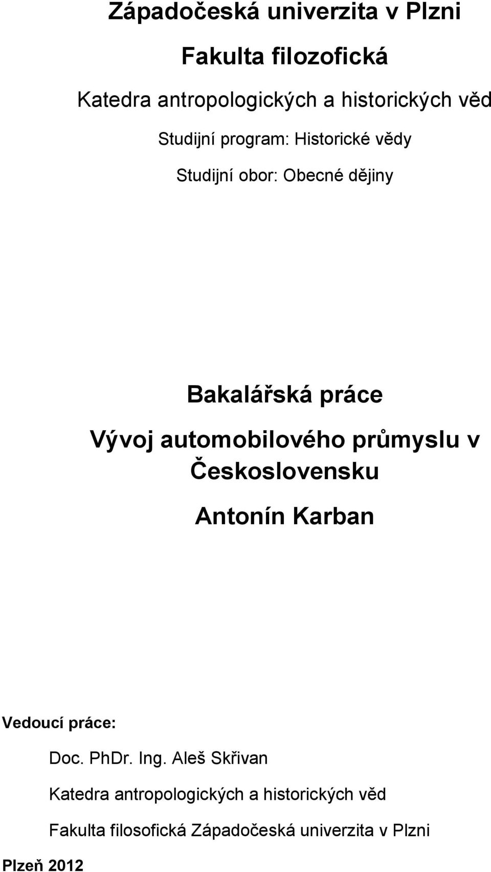 automobilového průmyslu v Československu Antonín Karban Vedoucí práce: Doc. PhDr. Ing.