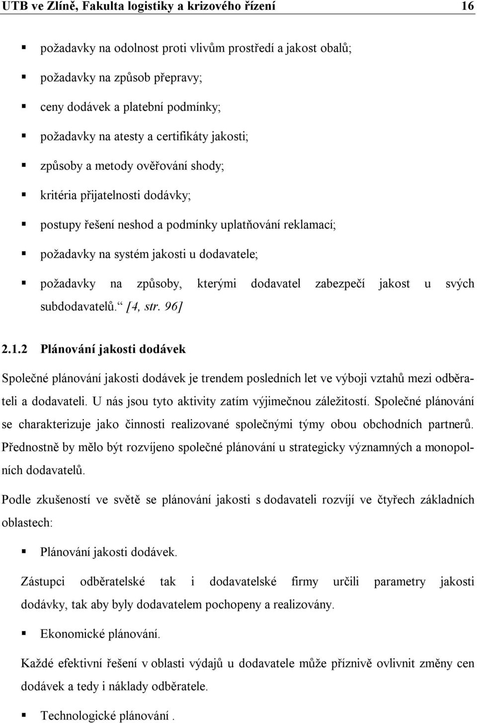 způsoby, kterými dodavatel zabezpečí jakost u svých subdodavatelů. [4, str. 96] 2.1.