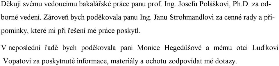 Janu Strohmandlovi za cenné rady a připomínky, které mi při řešení mé práce poskytl.