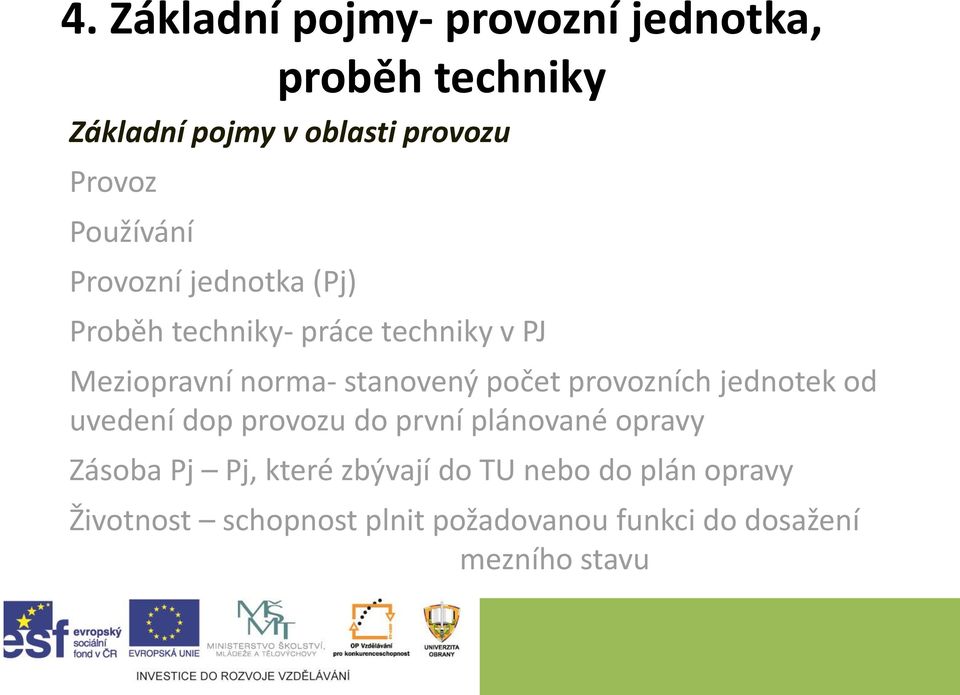 stanovený počet provozních jednotek od uvedení dop provozu do první plánované opravy Zásoba Pj