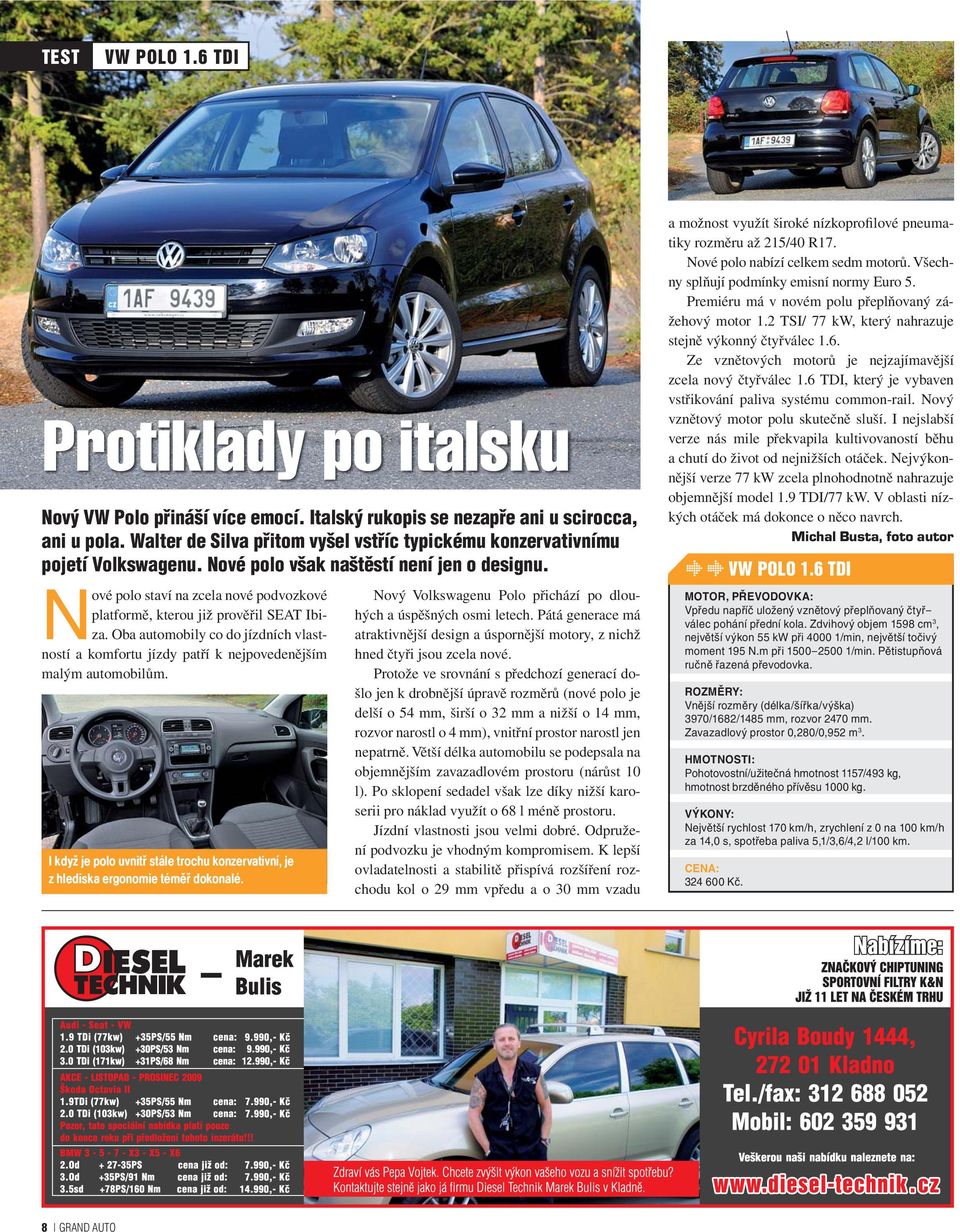 Nové polo staví na zcela nové podvozkové platformě, kterou již prověřil SEAT Ibiza. Oba automobily co do jízdních vlastností a komfortu jízdy patří k nejpovedenějším malým automobilům.