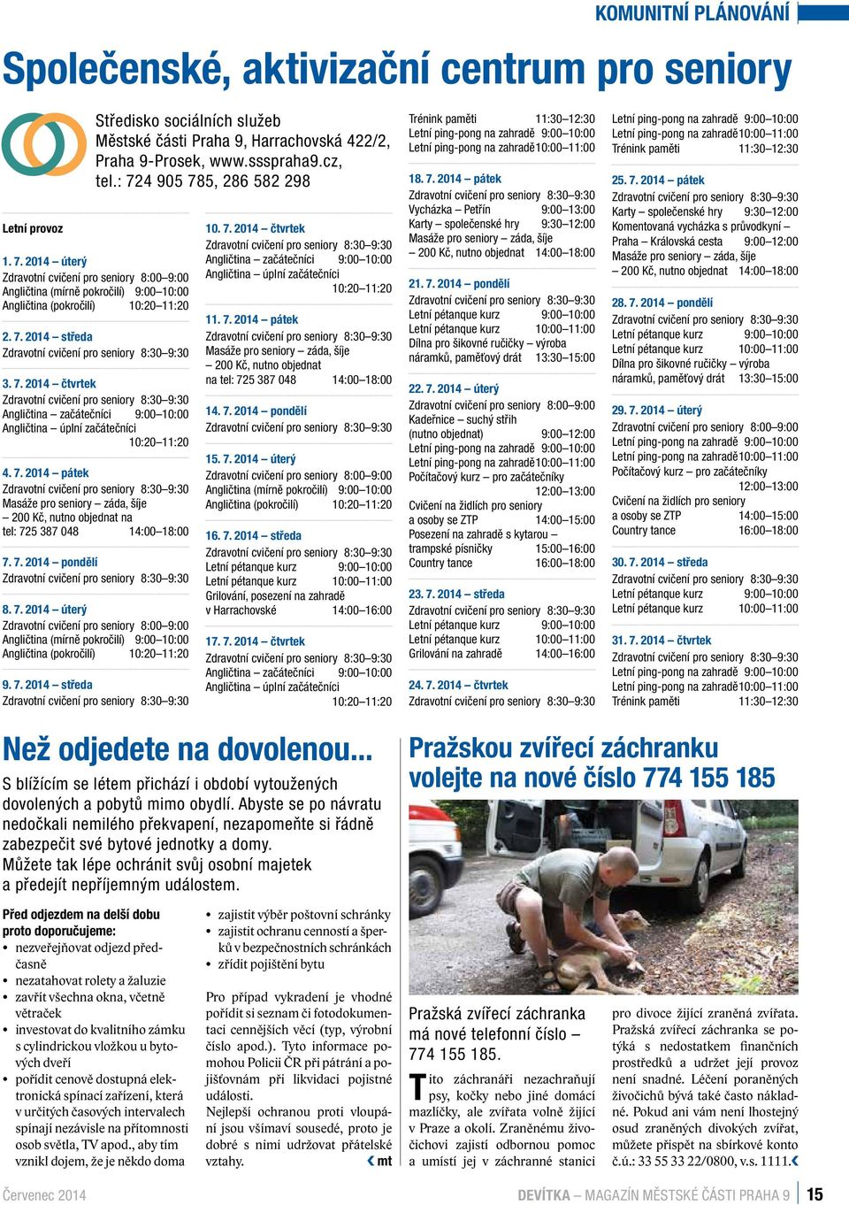 7. 2014 čtvrtek amenal i náš Angličtina začátečníci 9:00 10:00 Angličtina úplní začátečníci ní služby, 10:20 11:20 plikovaly 4. 7.