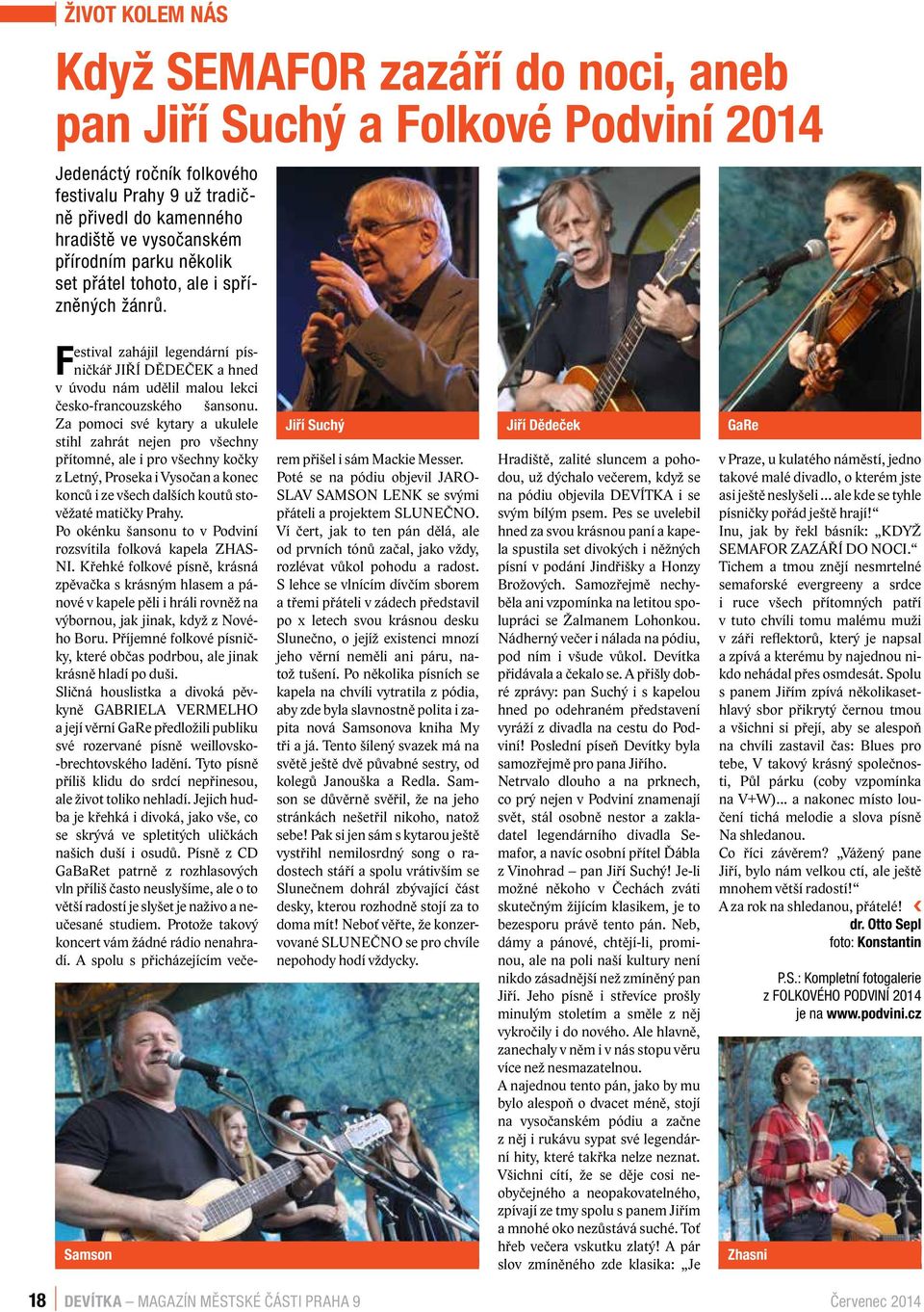 Samson Jiří Suchý Jiří Dědeček GaRe Festival zahájil legendární písničkář JIŘÍ DĚDEČEK a hned v úvodu nám udělil malou lekci česko-francouzského šansonu.