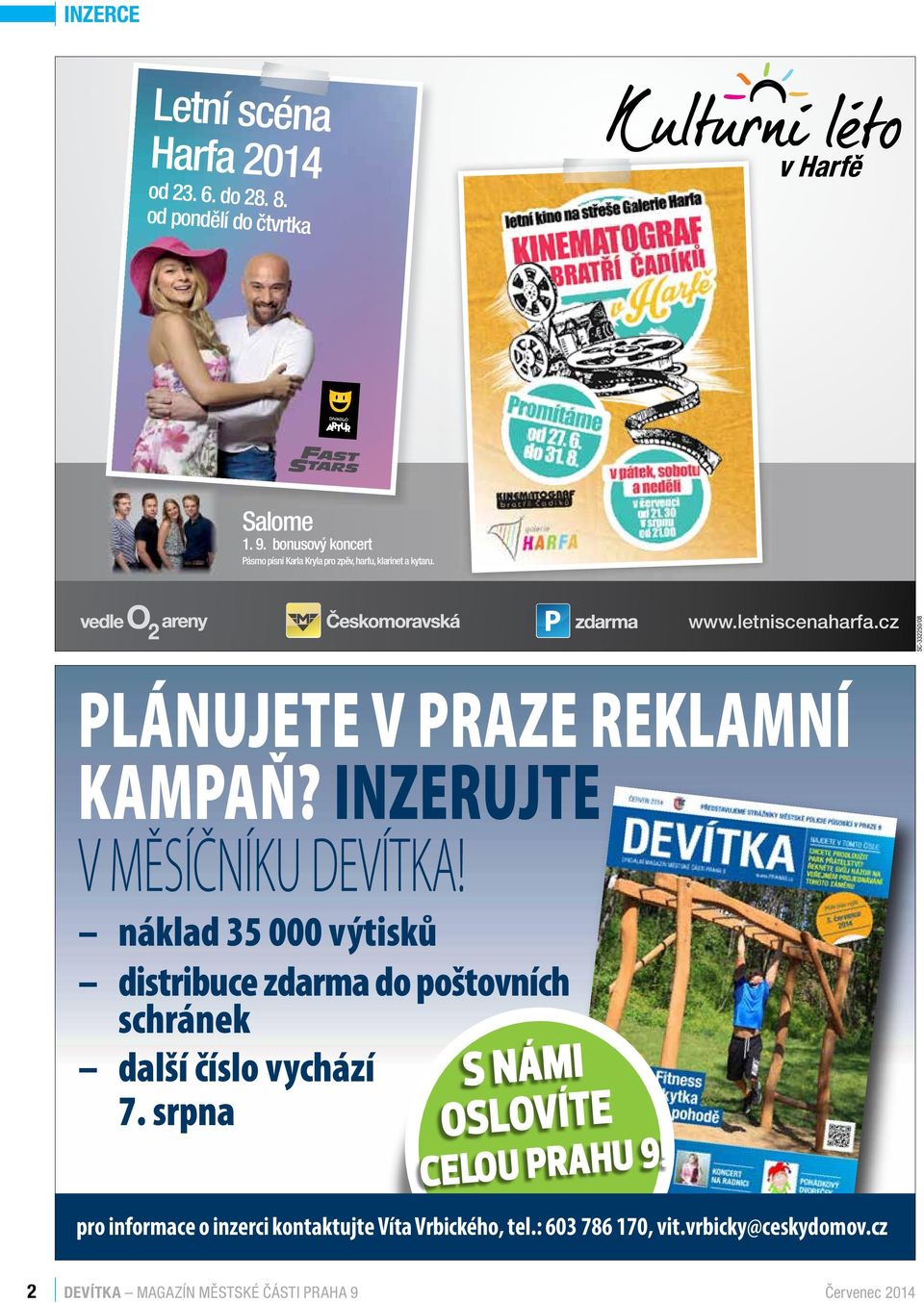 cz SC-332250/08 Kulturni leto v Harfe_188x130_tisk.indd 1 PLÁNUJETE V PRAZE REKLAMNÍ KAMPAŇ? INZERUJTE V MĚSÍČNÍKU DEVÍTKA!