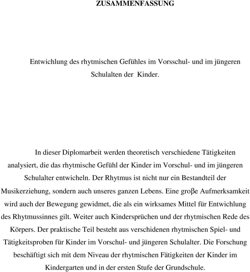 Der Rhytmus ist nicht nur ein Bestandteil der Musikerziehung, sondern auch unseres ganzen Lebens.