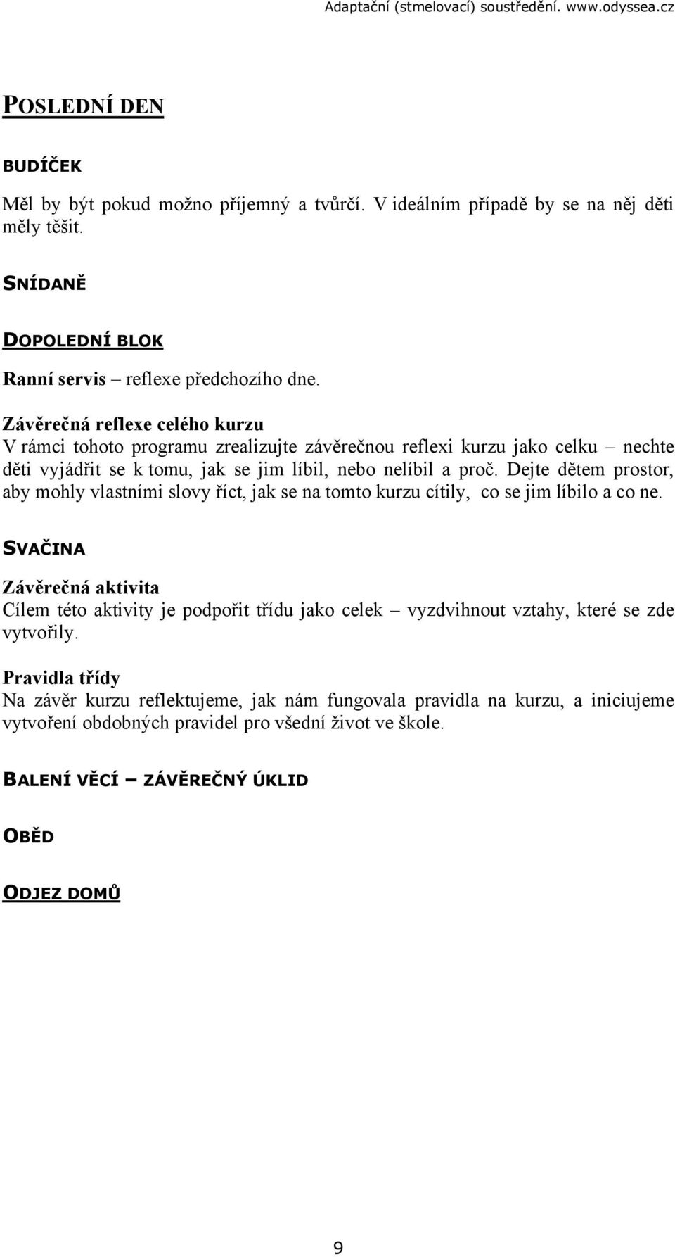 Dejte dětem prostor, aby mohly vlastními slovy říct, jak se na tomto kurzu cítily, co se jim líbilo a co ne.