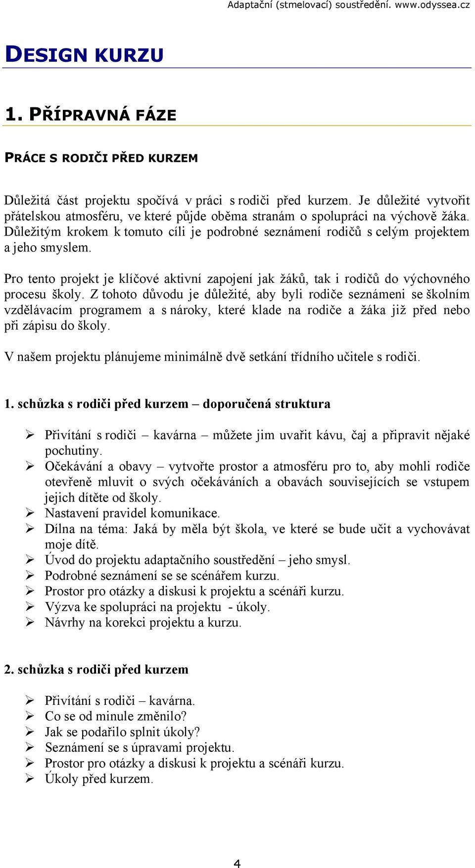 Pro tento projekt je klíčové aktivní zapojení jak žáků, tak i rodičů do výchovného procesu školy.