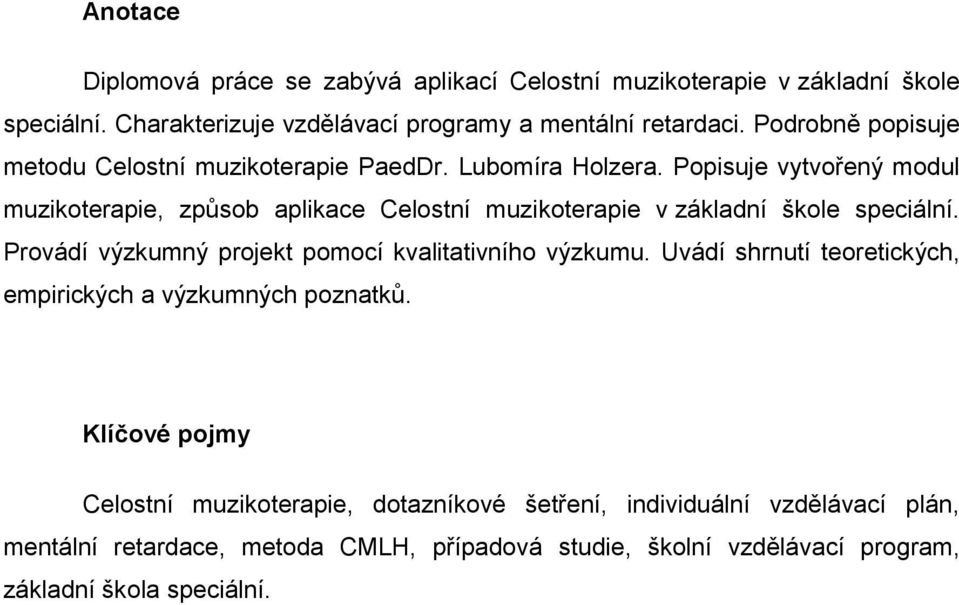 Popisuje vytvořený modul muzikoterapie, způsob aplikace Celostní muzikoterapie v základní škole speciální.