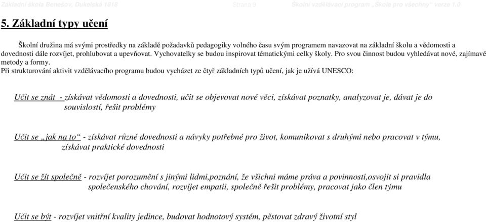 upevňovat. Vychovatelky se budou inspirovat tématickými celky školy. Pro svou činnost budou vyhledávat nové, zajímavé metody a formy.