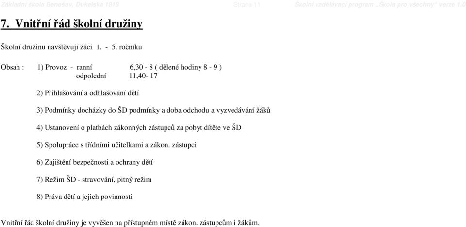 doba odchodu a vyzvedávání žáků 4) Ustanovení o platbách zákonných zástupců za pobyt dítěte ve ŠD 5) Spolupráce s třídními učitelkami a zákon.