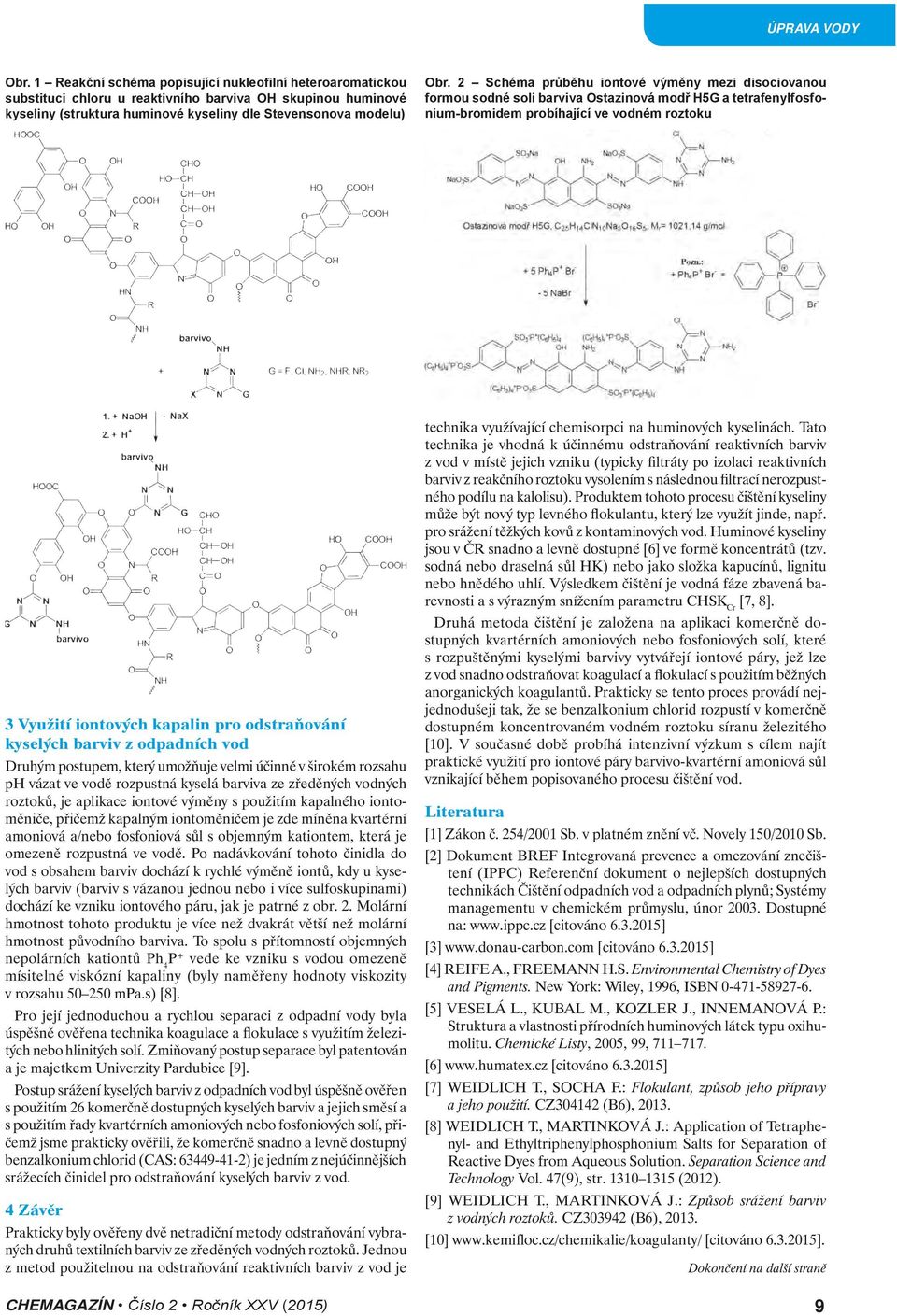 2 Schéma průběhu iontové výměny mezi disociovanou formou sodné soli barviva Ostazinová modř H5G a tetrafenylfosfonium-bromidem probíhající ve vodném roztoku 3 Využití iontových kapalin pro
