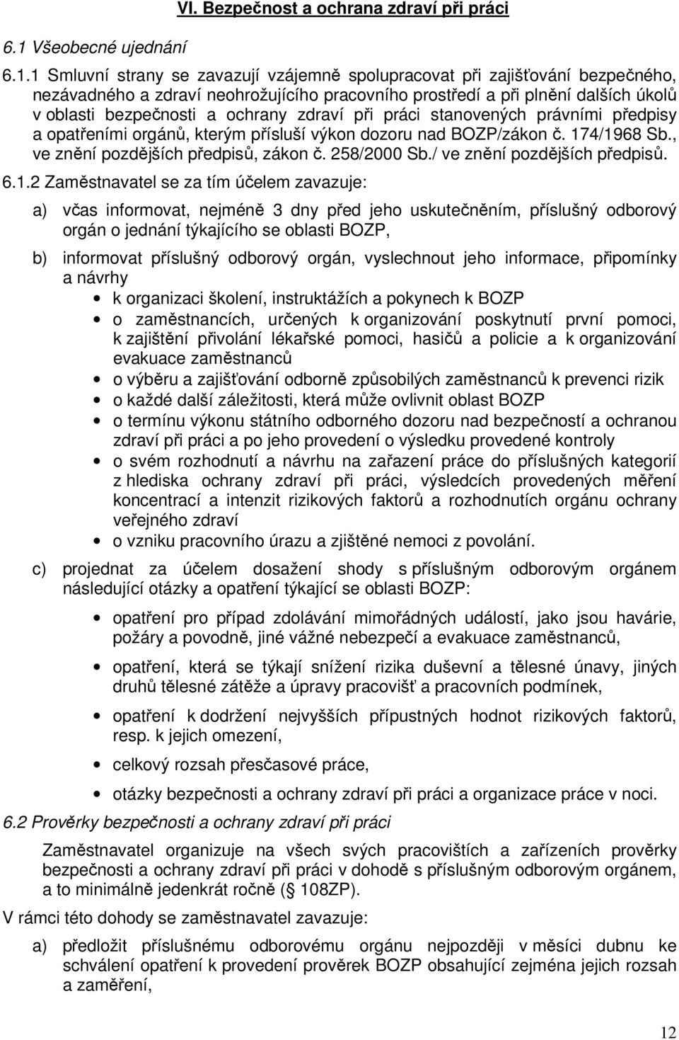 , ve znění pozdějších předpisů, zákon č. 258/2000 Sb./ ve znění pozdějších předpisů. 6.1.