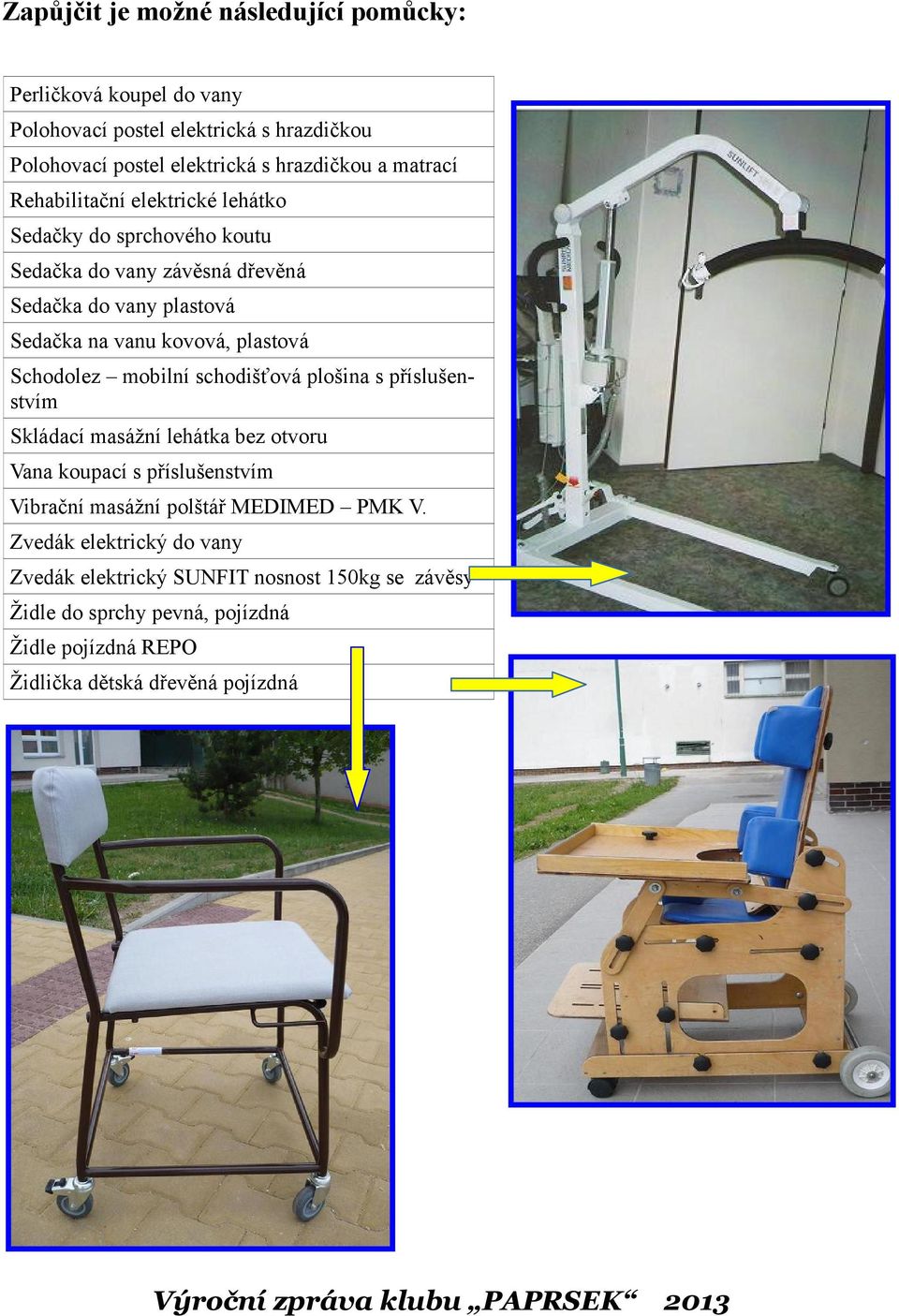 plastová Schodolez mobilní schodišťová plošina s příslušenstvím Skládací masážní lehátka bez otvoru Vana koupací s příslušenstvím Vibrační masážní polštář