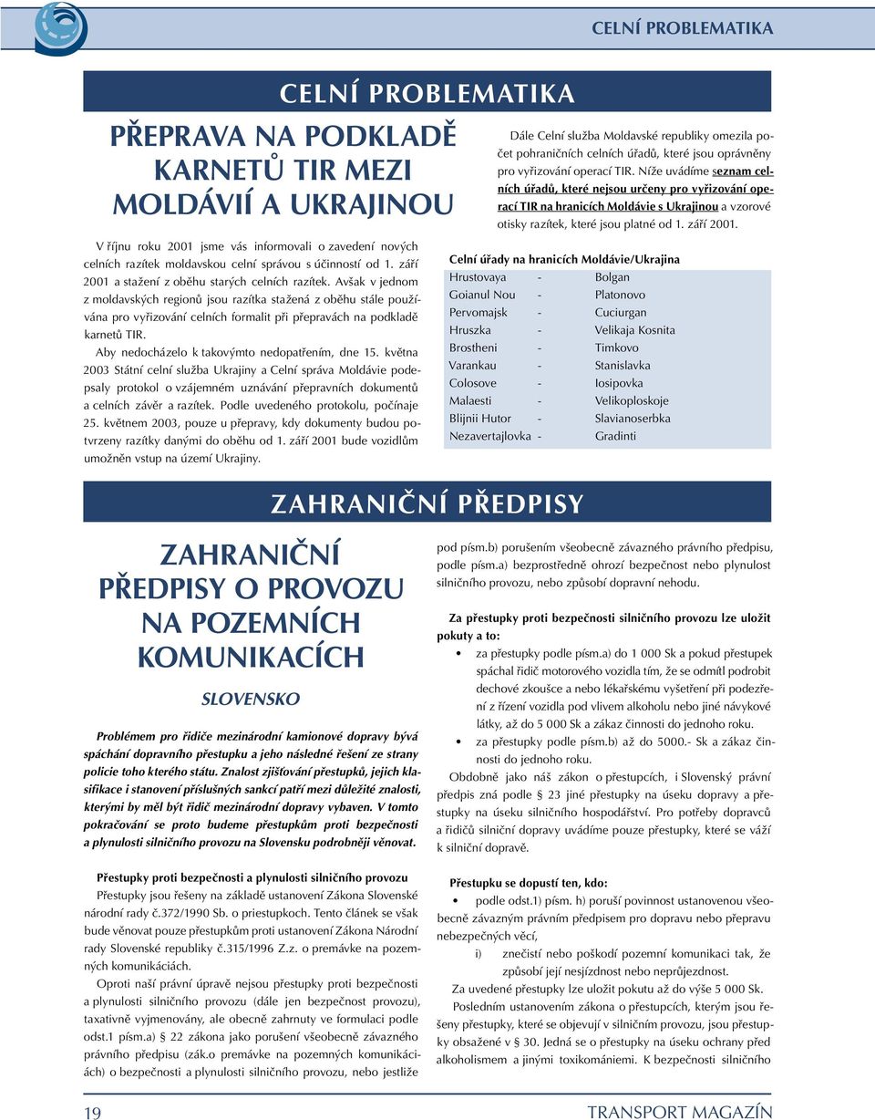 záøí 2001. V øíjnu roku 2001 jsme vás informovali o zavedení nových celních razítek moldavskou celní správou s úèinností od 1. záøí 2001 a stažení z obìhu starých celních razítek.